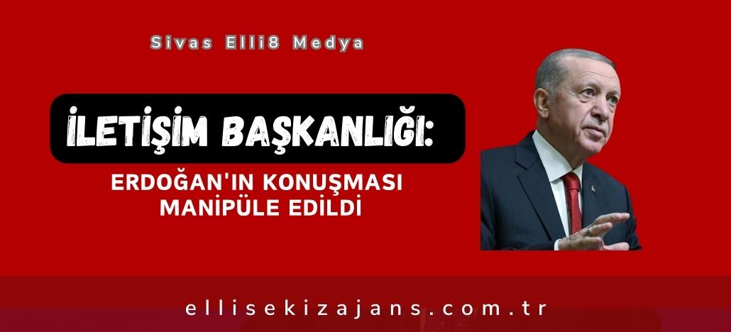 İletişim Başkanlığı: Erdoğan’ın konuşması manipüle edildi.