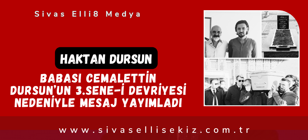 “Haktan Dursun, Babası Cemalettin Dursun’un 3.Sene-i Devriyesi Nedeniyle Mesaj Yayımladı”