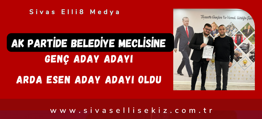 Arda Esen Belediye Meclis Üyesi Aday Adayı Oldu