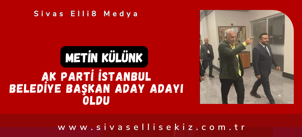 Metin Külünk İstanbul için AK Parti’den aday adayı