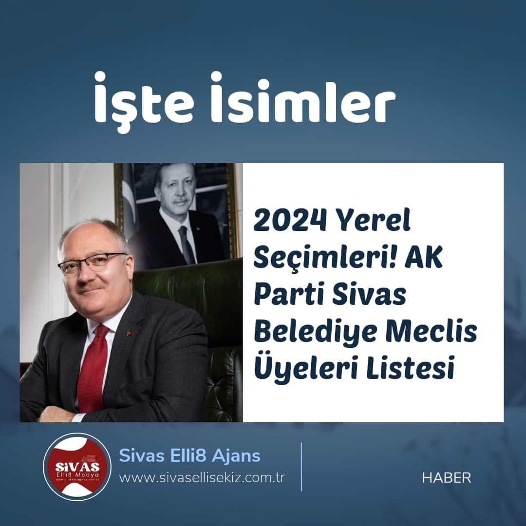 İşte Ak Partinin Sivasta Meclis Listesi