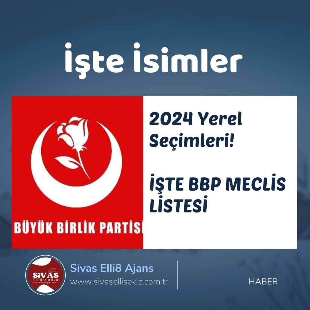 İşte BBP Sivas Meclis Listeleri