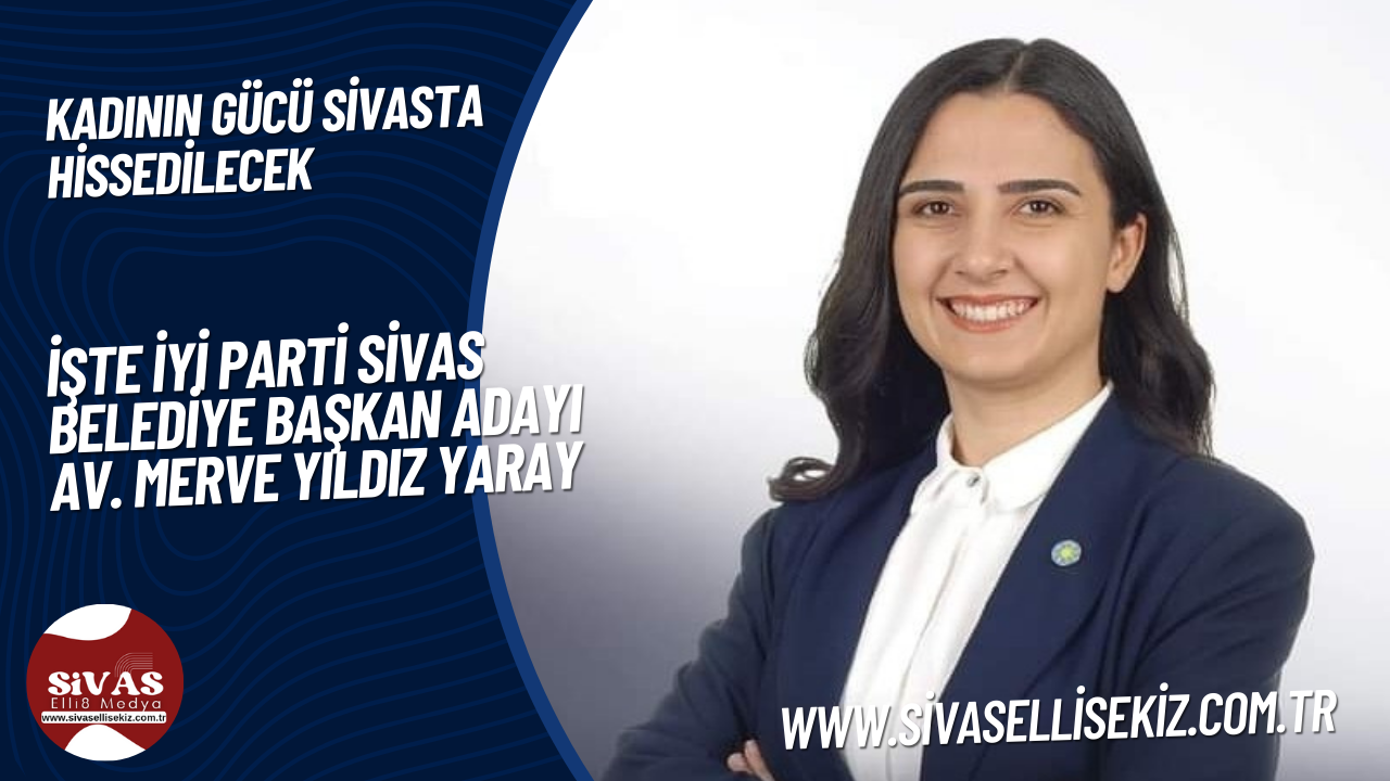 İşte İyi Parti Sivas Belediye Başkan Adayı!!!