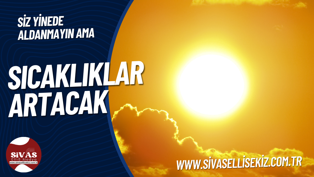 Sıcaklıklar Artacak