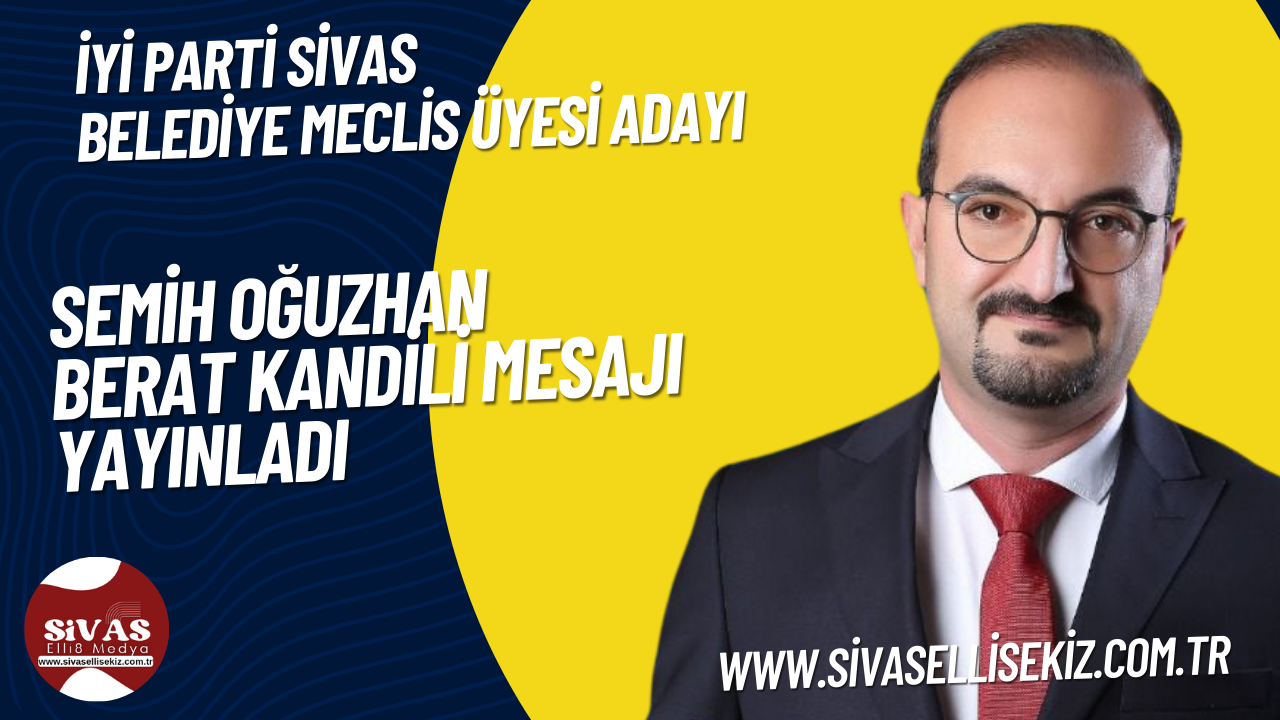 İyi Parti Sivas Belediye Meclis Üyesi Adayı Semih Oğuzhan Berat Kandilini Kutladı.