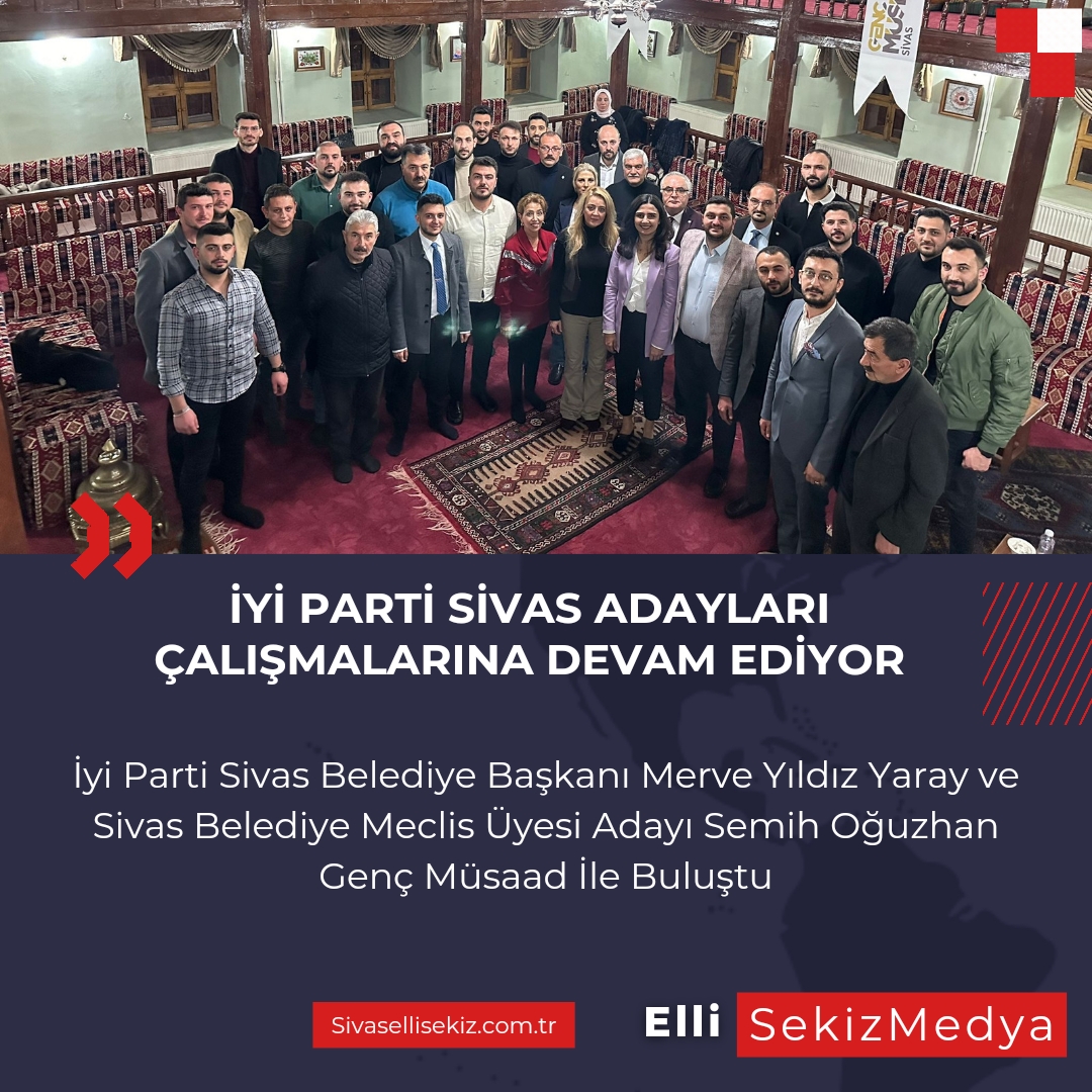 İyi Parti Sivas Adayları Çalışmalarına Devam Ediyor.