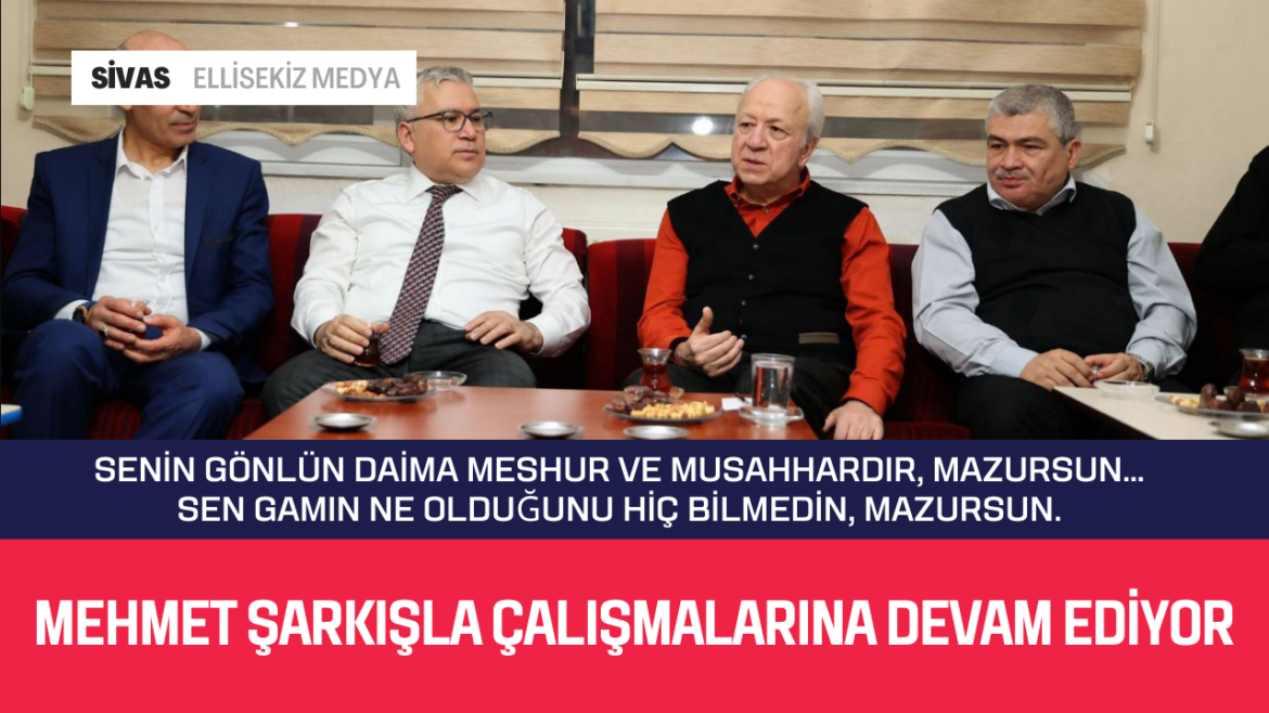 Mehmet Şarkışla Çalışmaları Sürdürüyor