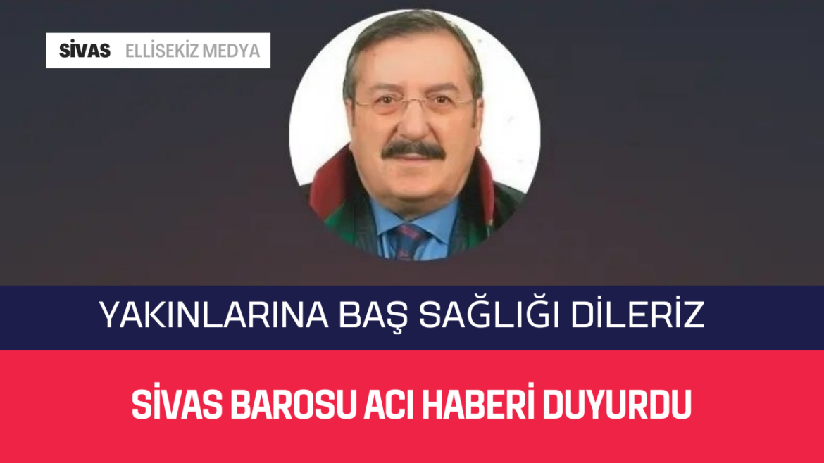 Sivas Barosu Acı Haberi Duyurdu!!!