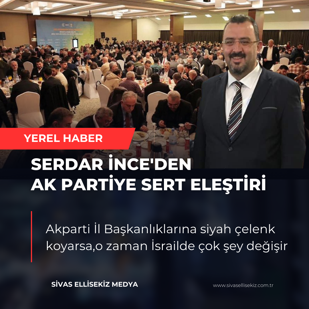 Serdar İnce’den Ak Parti İl Başkanlığına Sert Sözler!!!