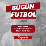 Bugün Futbol 4. Bölüm