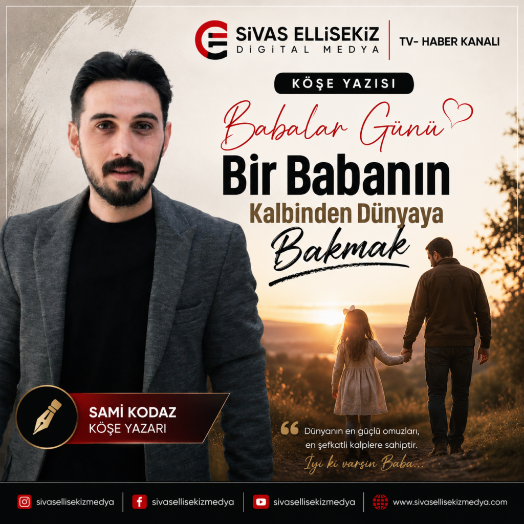 Köşe Yazısı : Bir Babanın Kalbinden Dünyaya Bakmak!!!